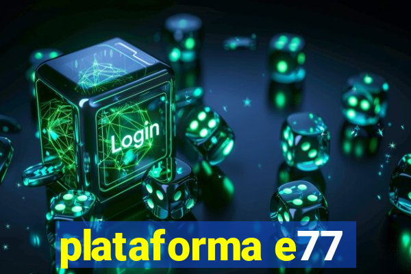 plataforma e77